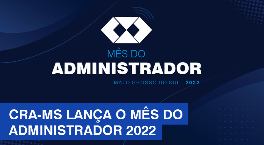 CRA-MS lança o Mês do Administrador 2022