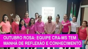 Outubro Rosa: equipe CRA-MS tem manhã de reflexão e conhecimento com psicóloga que venceu o câncer de mama